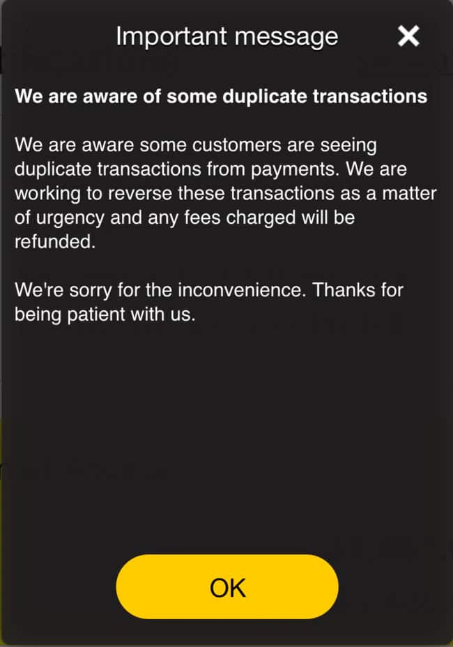 The image shows a message stating: Important message "We are aware of some duplicate transactions. We are aware some customers are seeing duplicate transactions from payments. We are working to reverse these transactions as a matter of urgency and any fees charged will be refunded. We're sorry for the inconvenience. Thanks for being patient with us."