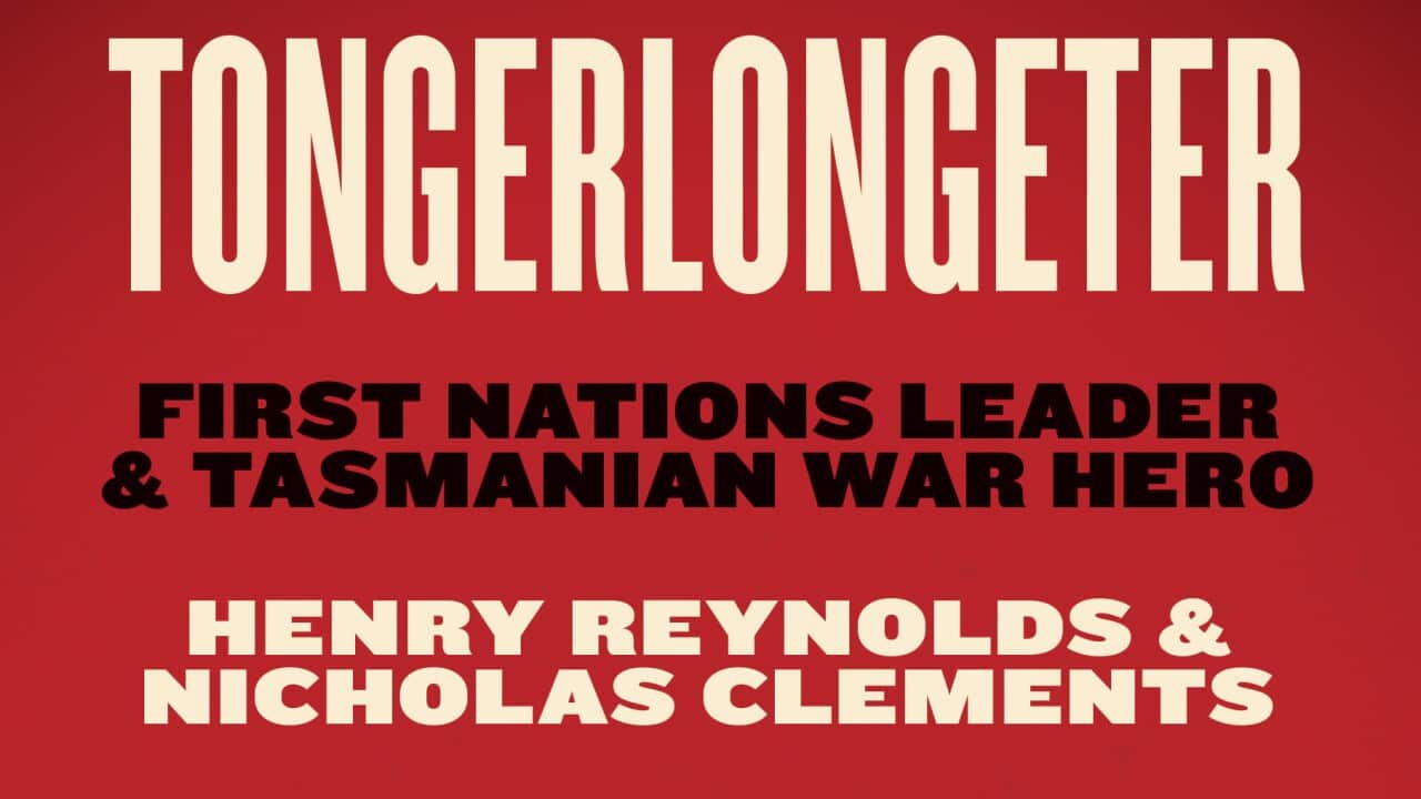 Tongerlongeter – First Nations & Tasmanian War Hero by Henry Reynolds and Nicholas Clements