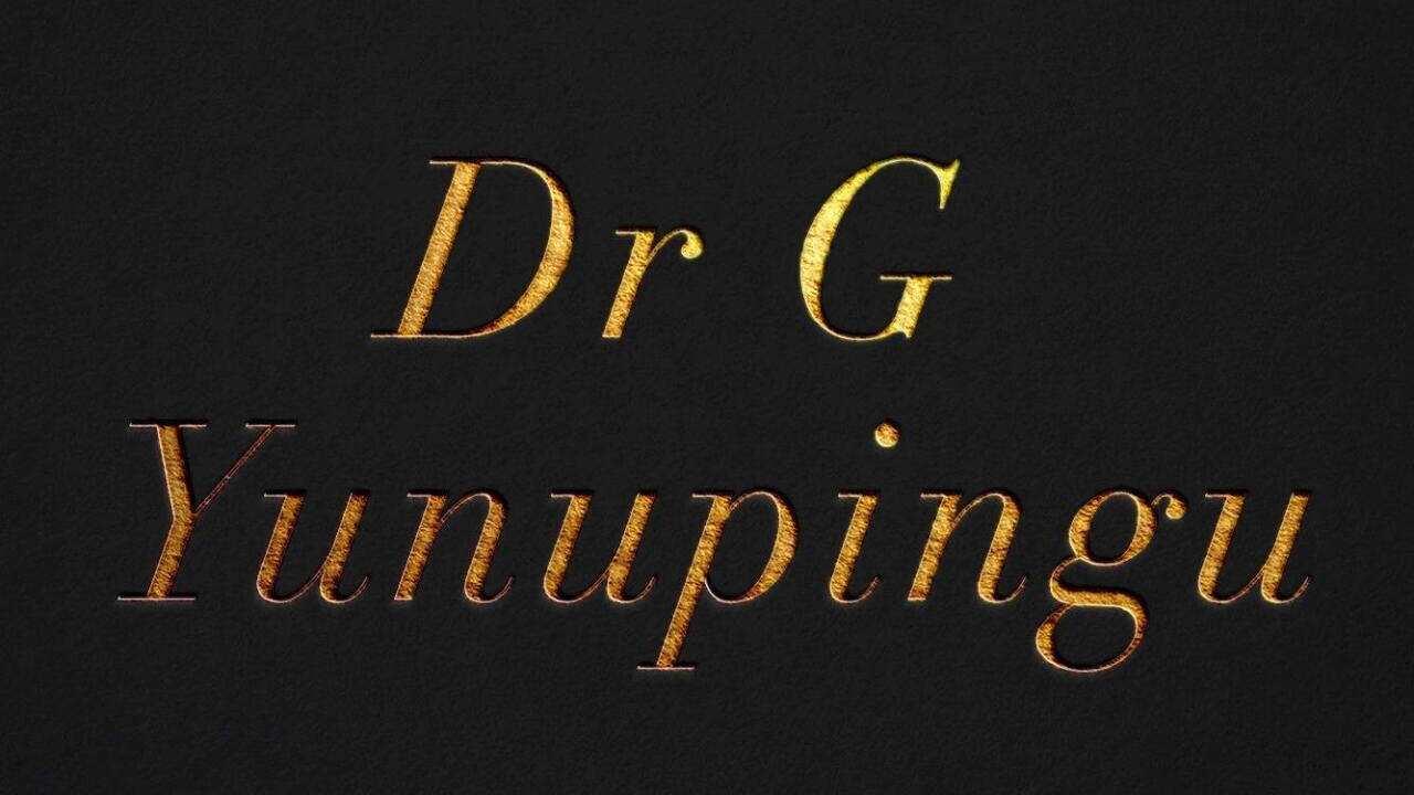 Dr G. Yunupingu has died.