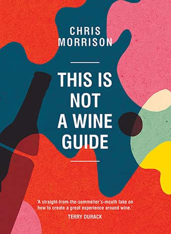 This is Not a Wine Guide by Chris Morrison