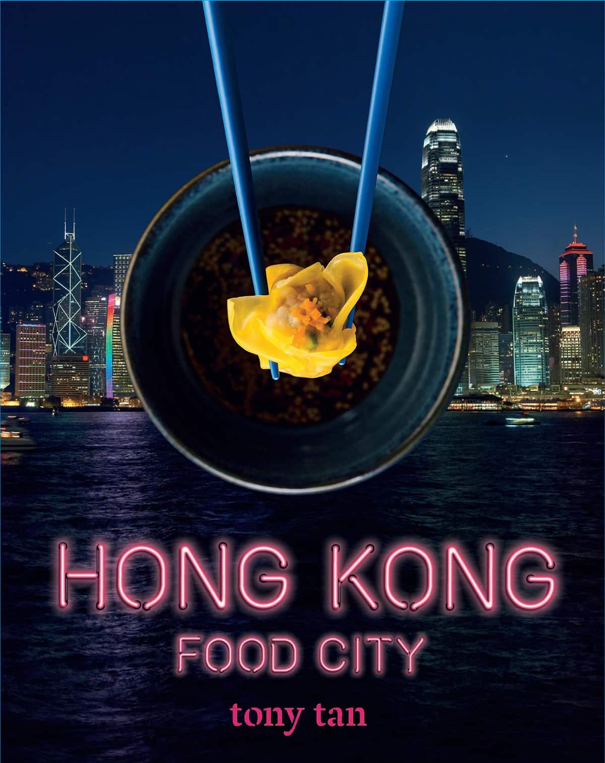 Tony Tan's cookbook tribute to Hong Kong.