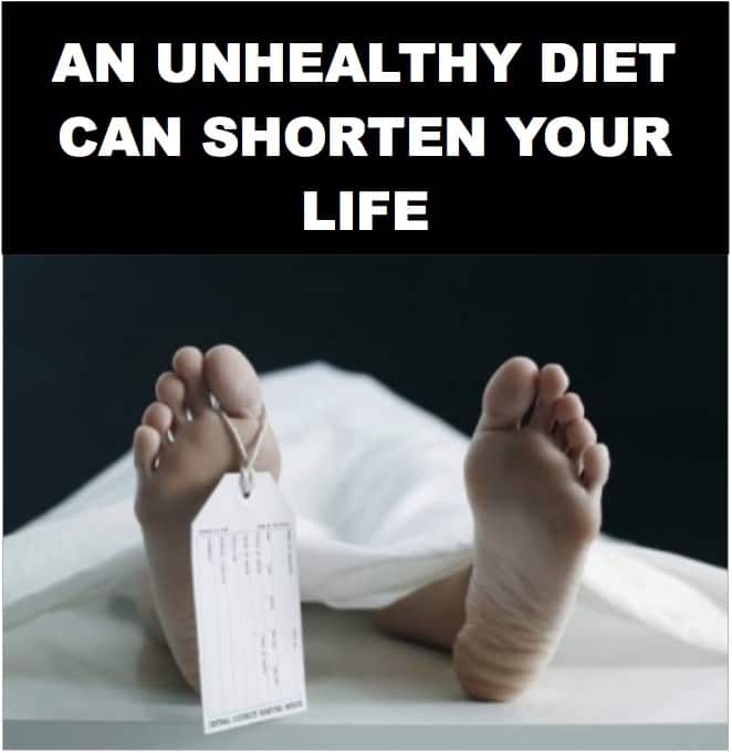 'An unhealthy diet can shorten your life.'