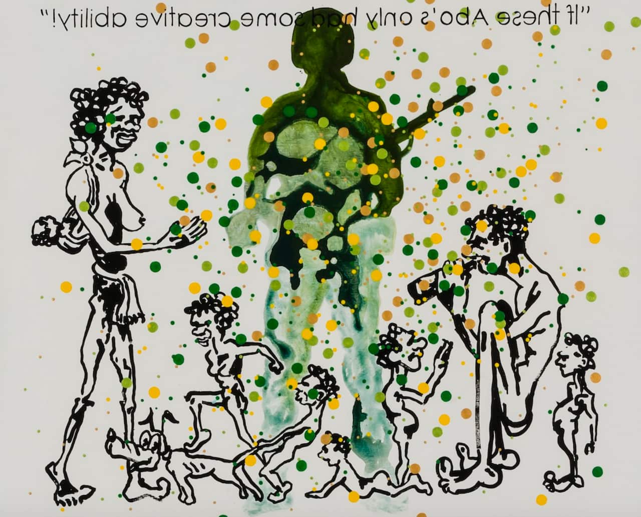 'If these Abos only had some creative ability' 2014. Acrylic on canvas.