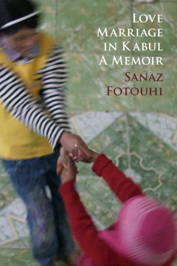 Love Marriage in Kabul a Memoir
