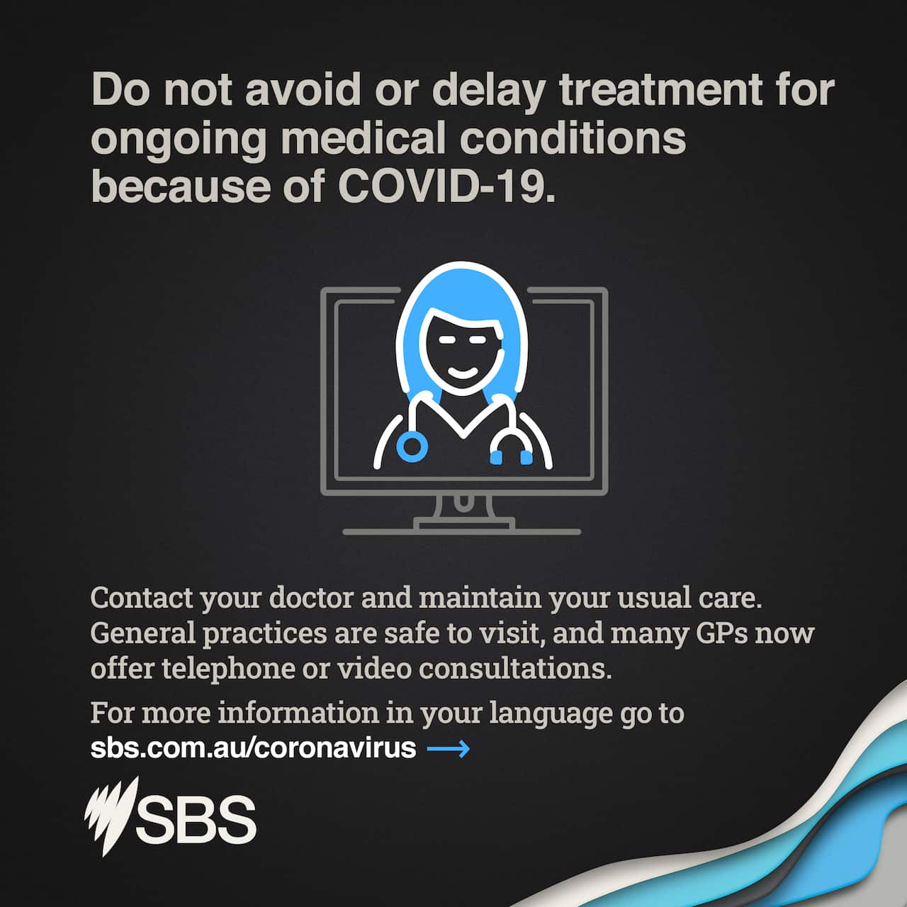 Do not avoid or delay treatment for ongoing medical conditions because of COVID-19