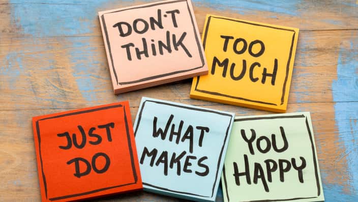 Do not think too much ... be happy