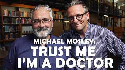 Michael Mosley: Trust Me, I'm A Doctor