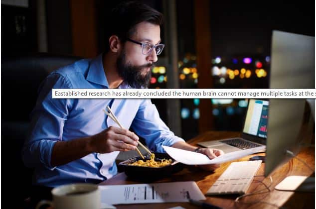 Eastablished research has already concluded the human brain cannot manage multiple tasks at the same time.