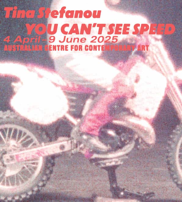 Australian Centre for Contemporary Art presents the first major solo exhibition by Greek-Australian artist Tina Stefanou, "You Can’t See Speed" 
